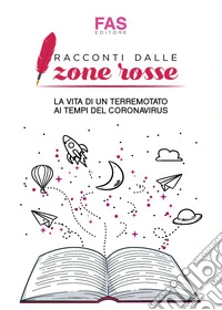 Racconti dalle zone rosse. La vita di un terremotato ai tempi del coronavirus libro