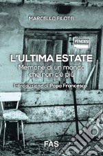 L'ultima estate. Memorie di un mondo che non c'è più libro