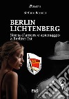 Berlin Lichtenberg. Storia d'amore e spionaggio a Berlino Est libro