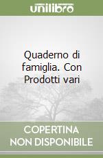 Quaderno di famiglia. Con Prodotti vari