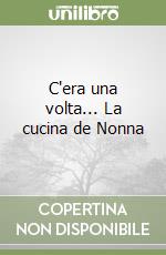 C'era una volta... La cucina de Nonna