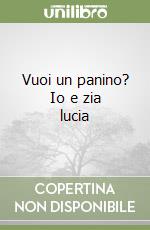 Vuoi un panino? Io e zia lucia libro