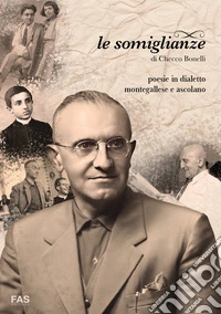 Le somiglianze. Poesie in dialetto montegallese e ascolano libro