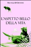 L'aspetto bello della vita libro