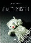 Le anime invisibili libro di Pedone Tiziana