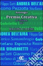 Antologia Premio Creativa (2012). Racconti e poesie libro