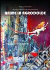 Anime in agrodolce libro