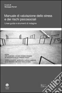 Manuale di valutazione dello stress e dei rischi psicosociali. Con CD-ROM libro