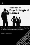 The book of psychological games. The largest collection of exercises, simulation, role playing. For teachers, trainers, educators and entertainers libro di Penati Valentina Girard Arianna Ferrari Giuseppe