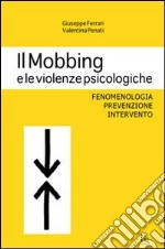 Il mobbing e le violenze psicologiche. Fenomenologia, prevenzione, intervento