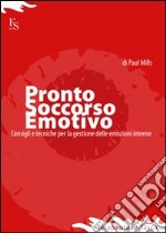 Pronto soccorso emotivo. Consigli e tecniche per gestire le emozioni intense libro