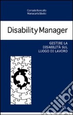 Disability manager. Gestire la disabilità sul luogo di lavoro libro