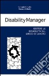 Disability manager. Gestire la disabilità sul luogo di lavoro libro