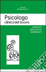 Psicologo clinico del lavoro. Contesti applicativi emergenti libro