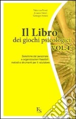 Il libro dei giochi psicologici. Vol. 4: Selezione del personale e organizzazioni flessibili: metodi e strumenti per il valutatore libro