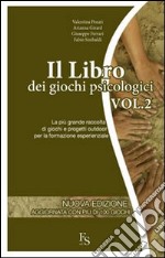 Il libro dei giochi psicologici. Vol. 2: La più grande raccolta di giochi e progetti outdoor per la formazione esperienziale libro