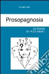 Prosopagnosia. Un mondo di facce uguali libro