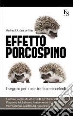 Effetto porcospino. Il segreto per costruire team eccellenti libro