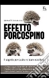 Effetto porcospino. Il segreto per costruire team eccellenti libro