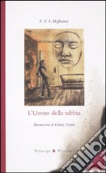 L'uomo della sabbia. Ediz. illustrata libro