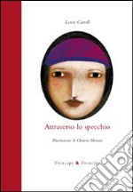 Attraverso lo specchio. Ediz. illustrata libro