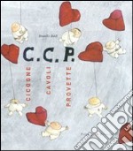 C. C. P. Cicogne, cavoli, provette. Ediz. illustrata