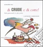 Di crude e di cotte! Fiabe gastronomiche in salsa poetica. Ediz. illustrata libro