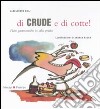 Di crude e di cotte! Fiabe gastronomiche in salsa poetica. Ediz. illustrata libro