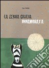 La zebra Giulia innamorata. Ediz. illustrata libro