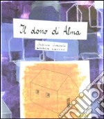 Il dono di Alma. Ediz. illustrata libro