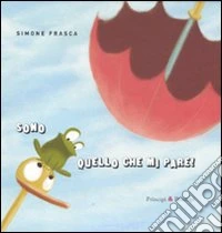 Sono quello che mi pare! Ediz. illustrata libro