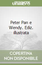 Peter Pan e Wendy. Ediz. illustrata