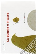 La quaglia e il sasso. Ediz. illustrata libro