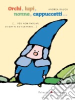 Orchi, lupi, nonne, cappuccetti... (per non parlar di gatti ed elefanti) libro