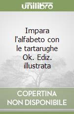 Impara l'alfabeto con le tartarughe Ok. Ediz. illustrata libro