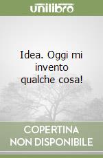 Idea. Oggi mi invento qualche cosa!