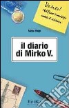Il diario di Mirko V libro di Volpi Mirko