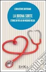 La buona sorte. Storie di vita di un medico belga