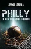 Philly. La città dell'amore fraterno libro