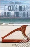 In cerca dell'eterno presente libro