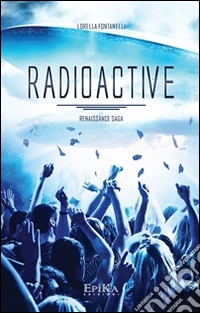 Radioactive. Renaissance Saga libro