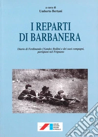 I reparti di Barbanera. Diario di Ferdinando (Nando) Boilini e dei suoi compagni, partigiani nel Frignano