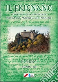 Il Frignano. Contributi alla conoscenza dell'antica provincia del Frignano. Vol. 3: Dicembre 2011 libro