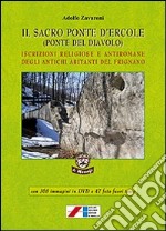 Il sacro ponte d'Ercole (Ponte del Diavolo). Iscrizioni religiose e antiromane degli antichi abitanti del Frignano. Con DVD