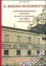 Il sogno interrotto. Uno straordinario opificio di arti e mestieri in terra frignanese