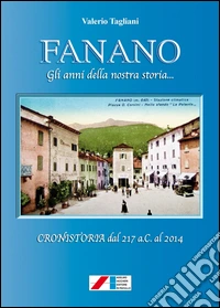 Fanano. Gli anni della nostra storia... (Cronistoria dal 217 a.C. al 2014) libro