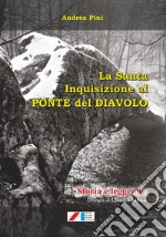 La Santa Inquisizione al Ponte del Diavolo. Storia e leggende libro