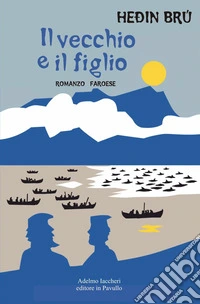 Il vecchio e il figlio. Romanzo faroese libro