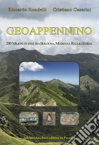 Geoappennino. 200 milioni di anni tra Bologna, Modena e Reggio Emilia libro