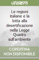 Le regioni italiane e la lotta alla desertificazione nella Legge Quadro sull'ambiente libro